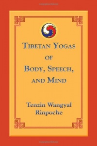 Tibetan Yogas Of Body Speech And Mind Tibetan Yogas Of Body Speech And Mind