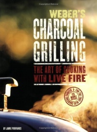 Weber's Charcoal Grilling: The Art of Cooking with Live Fire