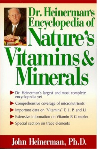 Dr. Heinerman's Encyclopedia of Nature's Vitamins and Minerals Dr. Heinerman's Encyclopedia of Nature's Vitamins and Minerals