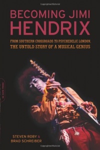 Becoming Jimi Hendrix: From Southern Crossroads to Psychedelic London, the Untold Story of a Musical Genius Becoming Jimi Hendrix: From Southern Crossroads to Psychedelic London, the Untold Story of a Musical Genius
