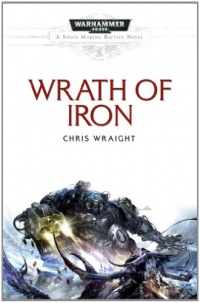 Wrath of Iron (Warhammer 40,000: a Space Marine Battles) Wrath of Iron (Warhammer 40,000: a Space Marine Battles)