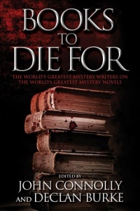 Books to Die For: The World's Greatest Mystery Writers on the World's Greatest Mystery Novels Books to Die For: The World's Greatest Mystery Writers on the World's Greatest Mystery Novels