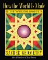 How the World Is Made: The Story of Creation according to Sacred Geometry