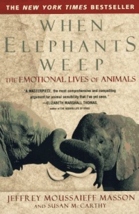 When Elephants Weep: The Emotional Lives of Animals When Elephants Weep: The Emotional Lives of Animals
