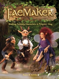 FaeMaker: Making Fantasy Characters in Polymer Clay FaeMaker: Making Fantasy Characters in Polymer Clay