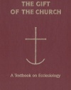 The Gift of the Church: A Textbook Ecclesiology in Honor of Patrick Granfield, O.S.B. (Theology)