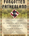 Forgotten Fatherland: The True Story of Nietzsche's Sister and Her Lost Aryan Colony