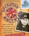 Operation Mincemeat: How a Dead Man and a Bizarre Plan Fooled the Nazis and Assured an Allied Victory