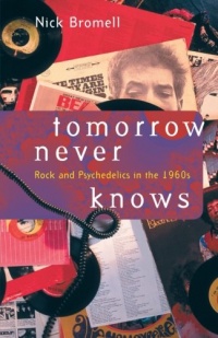 Tomorrow Never Knows: Rock and Psychedelics in the 1960s Tomorrow Never Knows: Rock and Psychedelics in the 1960s