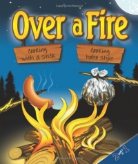 Over a Fire: Cooking with a Stick & Cooking Hobo Style Over a Fire: Cooking with a Stick & Cooking Hobo Style