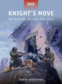 Knight's Move - The Hunt for Marshal Tito 1944 (Raid) Knight's Move - The Hunt for Marshal Tito 1944 (Raid)