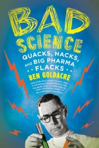 Bad Science: Quacks, Hacks, and Big Pharma Flacks Bad Science: Quacks, Hacks, and Big Pharma Flacks