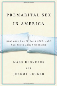 Premarital Sex in America: How Young Americans Meet, Mate, and Think about Marrying Premarital Sex in America: How Young Americans Meet, Mate, and Think about Marrying