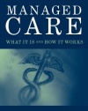 Managed Care: What It Is And How It Works (Managed Health Care Handbook ( Kongstvedt))