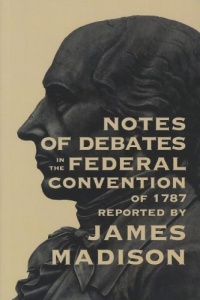 Notes of Debates: In The Federal Convention of 1787 Notes of Debates: In The Federal Convention of 1787