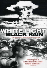 White Light/Black Rain: The Destruction of Hiroshima and Nagasaki White Light/Black Rain: The Destruction of Hiroshima and Nagasaki