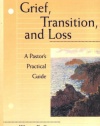 Grief, Transition, and Loss: A Pastor's Practical Guide (Creative Pastoral Care & Counseling)