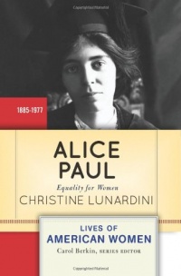 Alice Paul: Equality for Women (Lives of American Women) Alice Paul: Equality for Women (Lives of American Women)