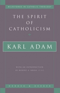 The Spirit of Catholicism (Milestones in Catholic Theology) The Spirit of Catholicism (Milestones in Catholic Theology)