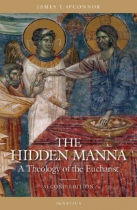 The Hidden Manna: A Theology of the Eucharist The Hidden Manna: A Theology of the Eucharist
