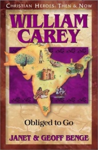 William Carey: Obliged to Go (Christian Heroes: Then & Now) William Carey: Obliged to Go (Christian Heroes: Then & Now)