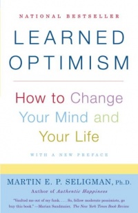 Learned Optimism: How to Change Your Mind and Your Life Learned Optimism: How to Change Your Mind and Your Life