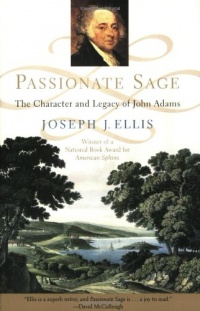 Passionate Sage: The Character and Legacy of John Adams Passionate Sage: The Character and Legacy of John Adams