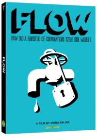 Flow How did a handful of corporations steal our water Flow How did a handful of corporations steal our water