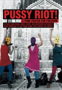 Pussy Riot!: A Punk Prayer For Freedom Pussy Riot!: A Punk Prayer For Freedom