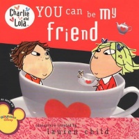 You Can Be My Friend (Charlie and Lola) You Can Be My Friend (Charlie and Lola)