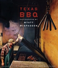 Texas BBQ : Photographs by Wyatt McSpadden Texas BBQ : Photographs by Wyatt McSpadden
