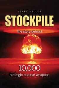 Stockpile: The Story Behind 10,000 Strategic Nuclear Weapons Stockpile: The Story Behind 10,000 Strategic Nuclear Weapons