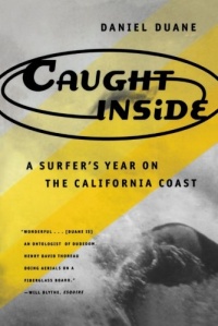 Caught Inside: A Surfer's Year on the California Coast Caught Inside: A Surfer's Year on the California Coast