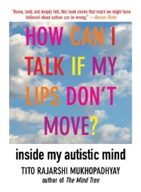 How Can I Talk If My Lips Don't Move?: Inside My Autistic Mind How Can I Talk If My Lips Don't Move?: Inside My Autistic Mind
