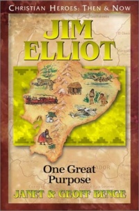 Jim Elliot: One Great Purpose (Christian Heroes: Then & Now) Jim Elliot: One Great Purpose (Christian Heroes: Then & Now)