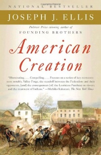 American Creation: Triumphs and Tragedies in the Founding of the Republic American Creation: Triumphs and Tragedies in the Founding of the Republic