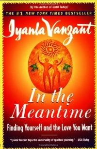 In the Meantime: Finding Yourself and the Love You Want In the Meantime: Finding Yourself and the Love You Want