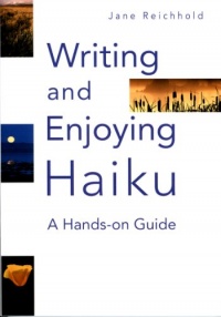 Writing and Enjoying Haiku: A Hands-on Guide Writing and Enjoying Haiku: A Hands-on Guide