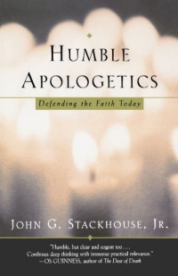 Humble Apologetics: Defending the Faith Today Humble Apologetics: Defending the Faith Today