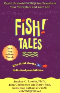 Fish! Tales: Real-Life Stories to Help You Transform Your Workplace and Your Life Fish! Tales: Real-Life Stories to Help You Transform Your Workplace and Your Life
