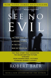 See No Evil: The True Story of a Ground Soldier in the CIA's War on Terrorism See No Evil: The True Story of a Ground Soldier in the CIA's War on Terrorism