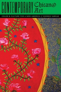 Contemporary Chican@ Art: Color and Culture for a New America Contemporary Chican@ Art: Color and Culture for a New America
