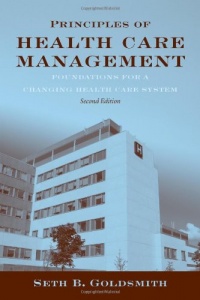 Principles Of Health Care Management: Foundations For A Changing Health Care System Principles Of Health Care Management: Foundations For A Changing Health Care System