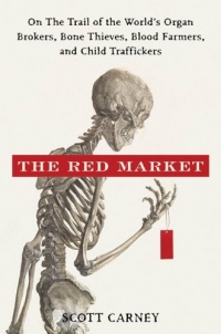 The Red Market: On the Trail of the World's Organ Brokers, Bone Thieves, Blood Farmers, and Child Traffickers The Red Market: On the Trail of the World's Organ Brokers, Bone Thieves, Blood Farmers, and Child Traffickers