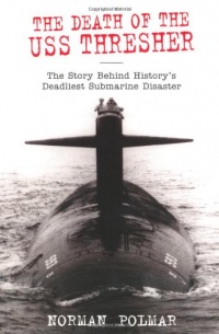 The Death of the USS Thresher: The Story Behind History's Deadliest Submarine Disaster The Death of the USS Thresher: The Story Behind History's Deadliest Submarine Disaster