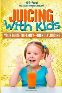Juicing With Kids: Your Guide to Family-Friendly Juicing Juicing With Kids: Your Guide to Family-Friendly Juicing