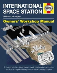 International Space Station: 1998-2011 (all stages) (Owners' Workshop Manual) International Space Station: 1998-2011 (all stages) (Owners' Workshop Manual)