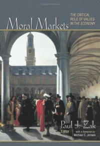 Moral Markets: The Critical Role of Values in the Economy Moral Markets: The Critical Role of Values in the Economy
