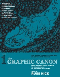 The Graphic Canon, Vol. 1: From the Epic of Gilgamesh to Shakespeare to Dangerous Liaisons The Graphic Canon, Vol. 1: From the Epic of Gilgamesh to Shakespeare to Dangerous Liaisons