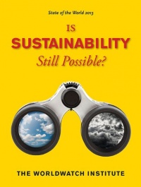 State of the World 2013: Is Sustainability Still Possible? State of the World 2013: Is Sustainability Still Possible?